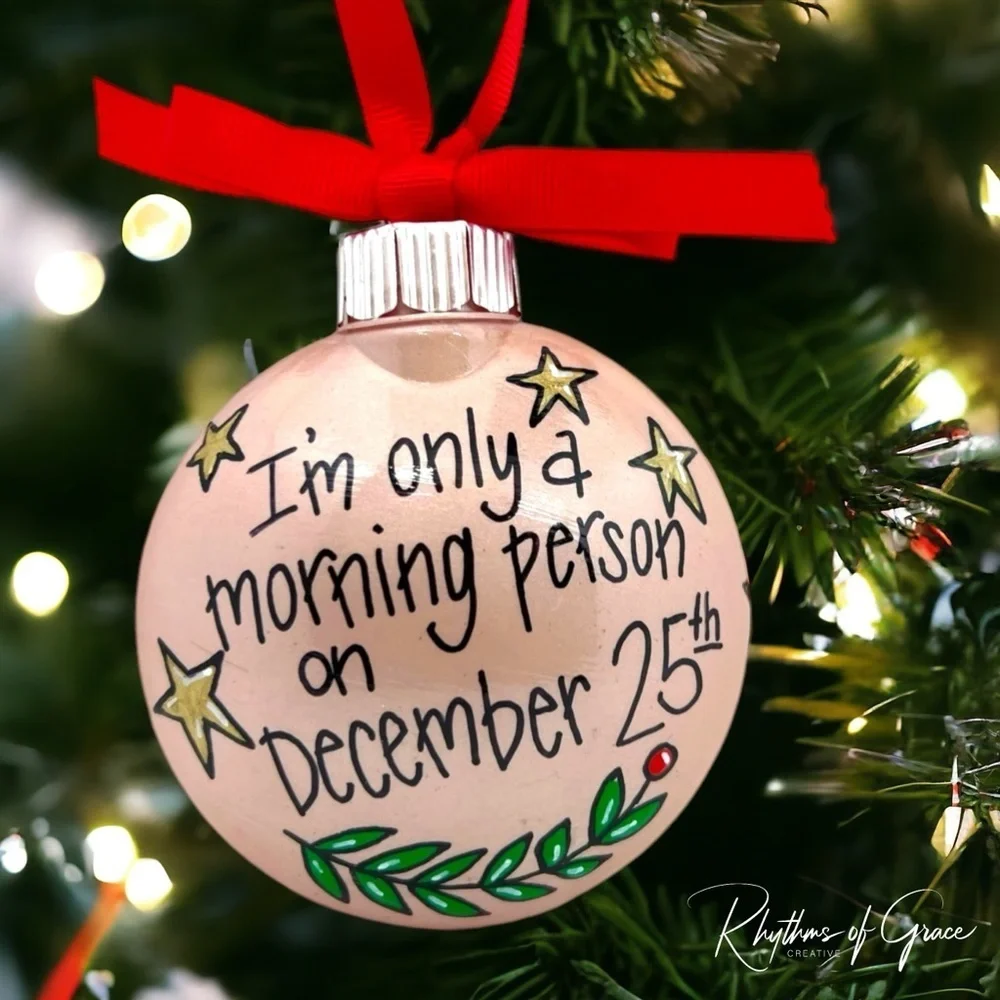 New HandPainted Christmas Ornament: “I’m only a morning person on December 25th”
